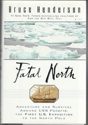 FATAL NORTH. Adventure and Survival Aboard USS Polaris, the First U.S. Expedition to the North Pole.