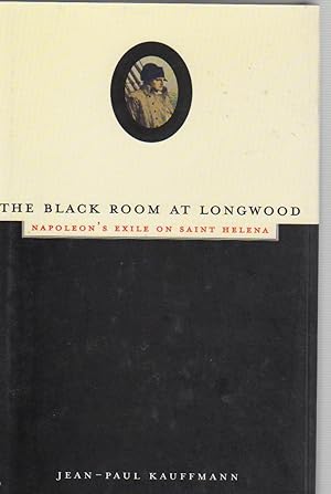Seller image for THE BLACK ROOM AT LONGWOOD. Napoleon's Exile on Saint Helena. for sale by BOOK NOW