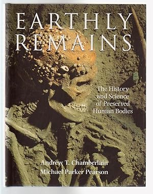 EARTHLY REMAINS. The History and Science of Preserved Human Bodies