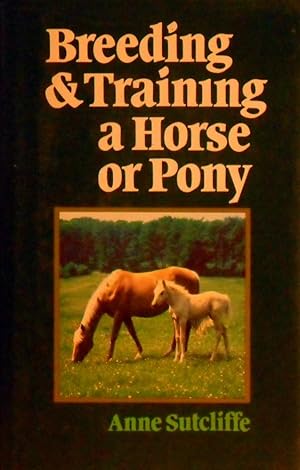 Immagine del venditore per Breeding & Training A Horse Or Pony venduto da Marlowes Books and Music