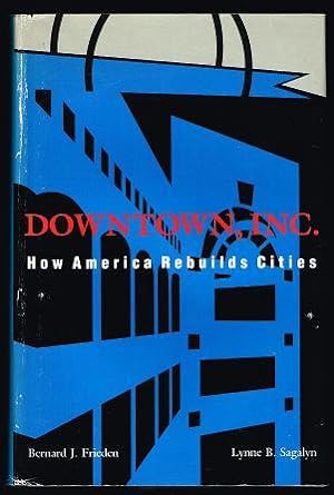 Bild des Verkufers fr Downtown, Inc.: How America Rebuilds Cities zum Verkauf von Nighttown Books