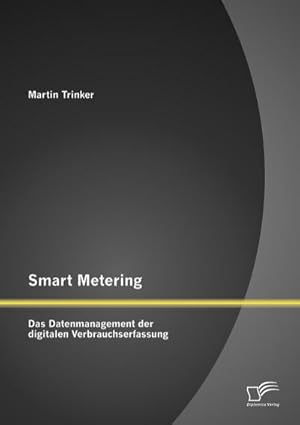 Imagen del vendedor de Smart Metering: Das Datenmanagement der digitalen Verbrauchserfassung a la venta por AHA-BUCH GmbH