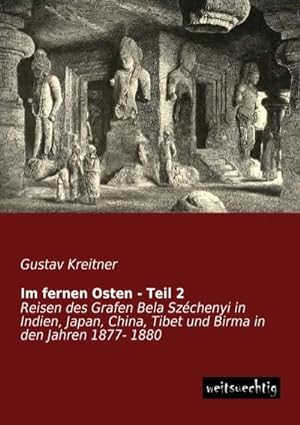 Seller image for Im fernen Osten - Teil 2 : Reisen des Grafen Bela Szchenyi in Indien, Japan, China, Tibet und Birma in den Jahren 1877- 1880 for sale by AHA-BUCH GmbH