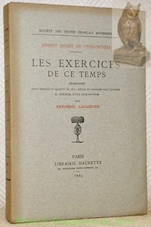 Bild des Verkufers fr Les exercices de ce temps. Rimprims sur l'dition in-quarto de 1631, revue et corrige par l'auteur et prcds d'une introduction par Frdric Lachvre. Socit des textes franais modernes. zum Verkauf von Bouquinerie du Varis