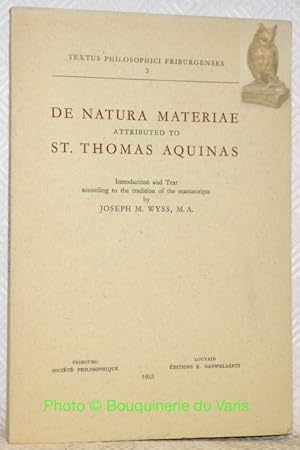 Seller image for De natura materiae attributed to St. Thomas Aquinas. Introduction and Text according to the tradition of the manuscripts. Textus philosophici friburgenses 3. for sale by Bouquinerie du Varis