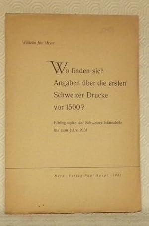 Bild des Verkufers fr Wo finden sich Angaben ber die ersten Schweizer Drucke vor 1500 ?Bibliographie der Schweizer Unkunabeln bis zum Jahre 1931. zum Verkauf von Bouquinerie du Varis