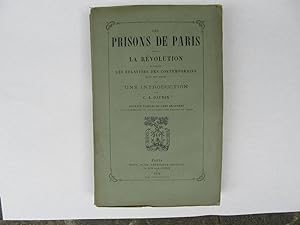 Les prisons de Paris sous la révolution d?après les relations des Contemporains avec des notes et...