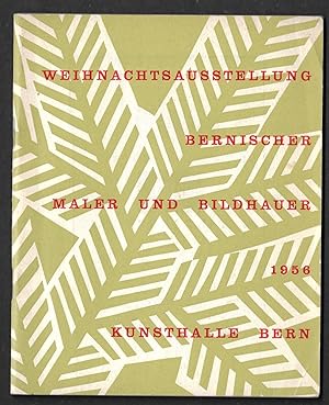 Bild des Verkufers fr Weihnachtsausstellung Bernischer Maler und Bildhauer - Kunsthalle Bern 8. Dezember 1956 bis 20. Januar 1957 zum Verkauf von ART...on paper - 20th Century Art Books