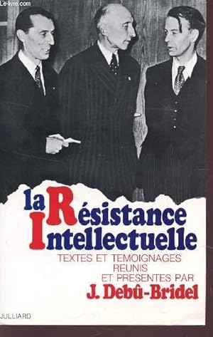 Bild des Verkufers fr LA RESISTANCE INTELLECTUELLE - TEXTES ET TEMOIGNAGES REUNIS PAR L'AUTEUR. zum Verkauf von Le-Livre