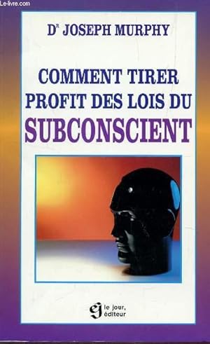 Seller image for COMMENT TIRER PROFIT DES LOIS DU SUBCONSCIENT. for sale by Le-Livre