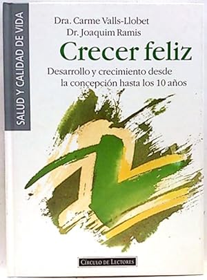 Crecer Feliz: Desarrollo Y Crecimiento Desde La Concepción Hasta Los 10 Años