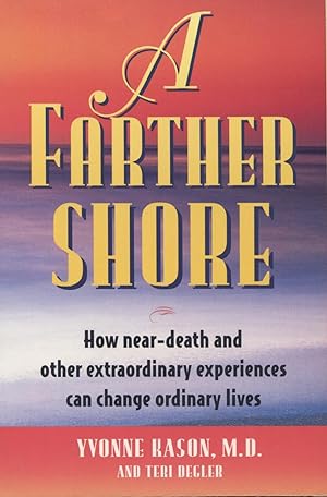 Seller image for A Farther Shore: How Near-Death and Other Extraordinary Experiences Can Change Ordinary Lives for sale by Kenneth A. Himber
