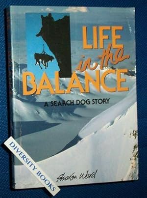 LIFE IN THE BALANCE: A Search Dog Story
