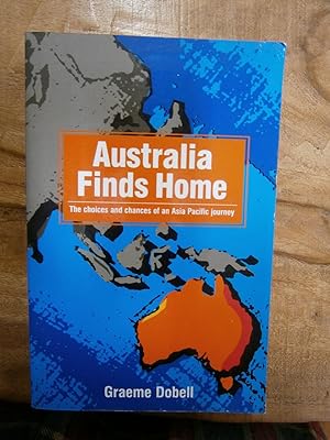 Seller image for AUSTRALIA FINDS HOME: The Choices and Chances of an Asia Pacific Journey for sale by Uncle Peter's Books