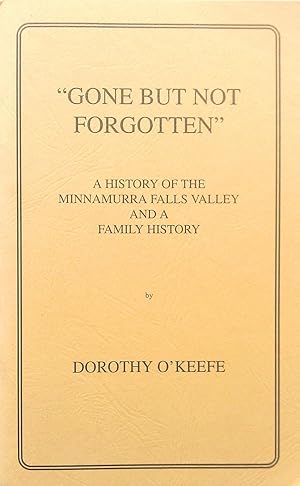 "Gone But Not Forgotten" A History of the Minnamurra Falls Valley And A Family History.