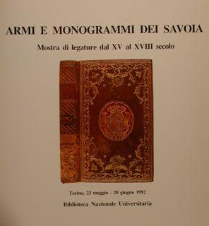 ARMI E MONOGRAMMI DEI SAVOIA.Mostra di legature dal XV al XVIII secolo. Torino, 23 maggio - 20 gi...