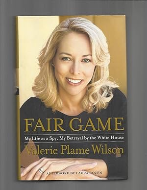 Seller image for FAIR GAME: My Life As A Spy, My Betrayal By The White House. Afterword By Laura Rosen. for sale by Chris Fessler, Bookseller