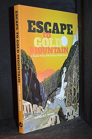 Escape to Gold Mountain; A Graphic History of the Chinese in North America