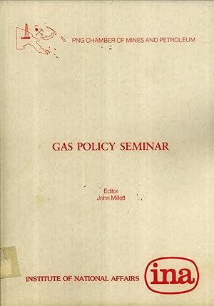 Seller image for Gas Policy Seminar: Papers Submitted and Presented to a Seminar (Together With Edited Discussion) Held in Port Moresby on 31 March 1992 by the Institute of National Affairs and the Papua New Guinea Chamber of Mines and Petroleum for sale by Masalai Press