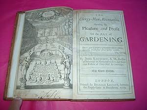 THE CLERGY-MAN'S RECREATION: SHEWING THE PLEASURE AND PROFIT OF THE ART OF GARDENING Bound with T...