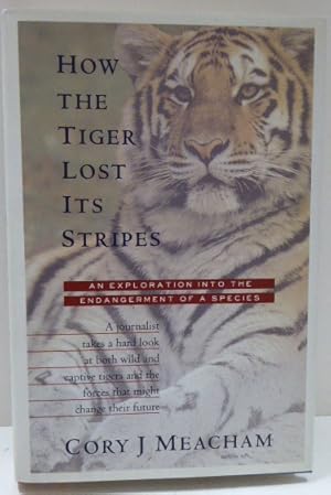 Seller image for HOW THE TIGER LOST ITS STRIPES: An Exploration into the Endangement of a Species [SIGNED] for sale by RON RAMSWICK BOOKS, IOBA