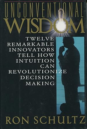 Immagine del venditore per Unconventional Wisdom: Twelve Remarkable Innovators Tell How Intuition Can Revolutionize Decision Making venduto da Kenneth A. Himber