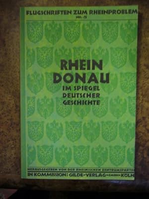 Rhein Und Donau Im Spiegel Deutscher Geschichte. Eine Rede Gehalten Am 26.Juli 1926 Zur Eröffnung...