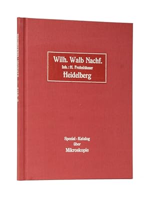 Spezial-Katalog über Mikroscopie. Wilhelm Walb Nachf., Inhaber: H. Frohnhäuser, Heidelberg.