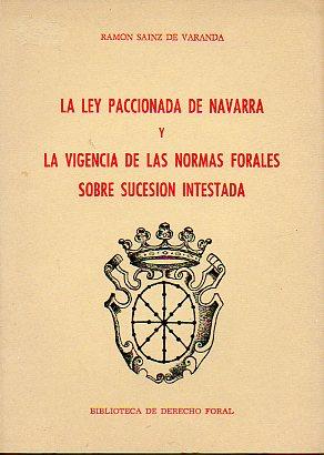 Imagen del vendedor de LA LEY PACCIONADA DE NAVARRA Y LA VIGENCIA DE LAS NORMAS FORALES SOBRE LA SUCESIN INTESTADA. a la venta por angeles sancha libros