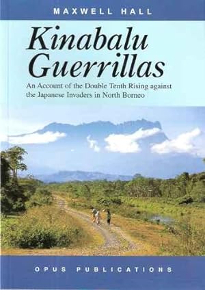 Kinabalu Guerrillas - an account of the Double Tenth Rising against the Japanese invaders in Nort...