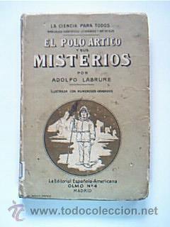 Seller image for El Polo rtico y sus misterios? por Alfonso Labrure. Ilustrada con numerosos grabados fuera de texto. La Editorial Espaola-Americana. Sin ao (finales o principios del XX). 187 pp. y tamao182x126 mm. Encuadernado en tapa dura con cubiertas ilustradas. Ejemplar rozado en cubiertas y lomo. Incluye una etiqueta de papel adherida en el lomo y otra en hoja contraguarda, ambas con el n 103. for sale by Librera Anticuaria Ftima