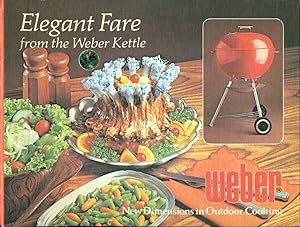 Seller image for ELEGANT FARE FROM THE WEBER KETTLE : New Dimensions in Outdoor Cooking for sale by 100POCKETS