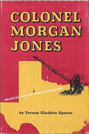 Image du vendeur pour Colonel Morgan Jones; Grand Old Man of Texas Railroading mis en vente par Evening Star Books, ABAA/ILAB