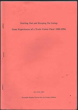 Seller image for Starting Out and Keeping on Going: Some Experiences of a Trade Union Choir 1988-1994 for sale by Mr Pickwick's Fine Old Books