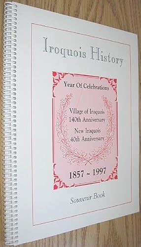 Iroquois History : Year of Celebrations, Village of Iroquois 140th Anniversary, New Iroquois 40th...
