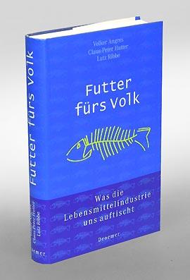 Seller image for Futter frs Volk. Was die Lebensmittelindustrie uns auftischt. for sale by Antiquariat An der Rott Oswald Eigl