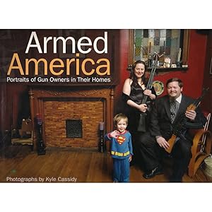 Bild des Verkufers fr ARMED AMERICA: PORTRAITS OF GUN OWNERS IN THEIR HOMES. zum Verkauf von Coch-y-Bonddu Books Ltd