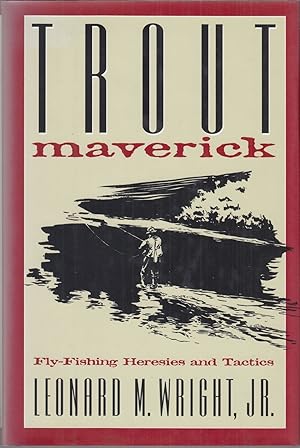 Seller image for TROUT MAVERICK: FLY-FISHING HERESIES AND TACTICS. By Leonard M. Wright, Jr. for sale by Coch-y-Bonddu Books Ltd