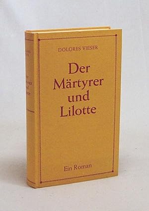Bild des Verkufers fr Der Mrtyrer und Lilotte / Dolores Vieser zum Verkauf von Versandantiquariat Buchegger