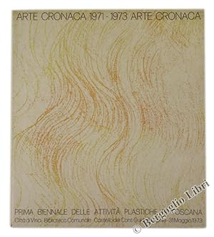 Bild des Verkufers fr ARTE CRONACA 1971 - 1973. Prima biennale delle attivit plastiche in Toscana.: zum Verkauf von Bergoglio Libri d'Epoca