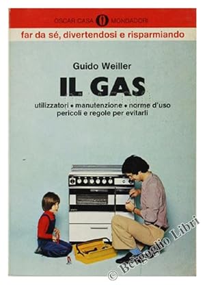 IL GAS. Utilizzatori - Manutenzione - Norme d'uso - Pericoli e regole per evitarli.: