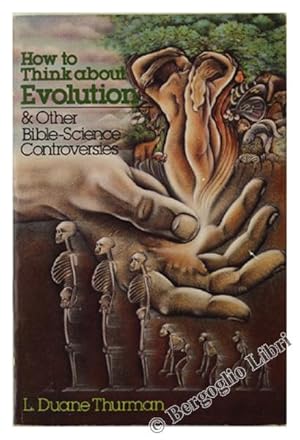 HOW TO THINK ABOUT EVOLUTION & Other Bible-Science Controversies.: