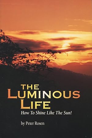 Seller image for The Luminous Life: How To Shine Life The Sun! for sale by Kenneth A. Himber