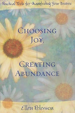 Imagen del vendedor de Choosing Joy, Creating Abundance: Practical Tools for Manifesting Your Desires a la venta por Kenneth A. Himber