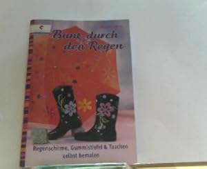 Imagen del vendedor de Bunt durch den Regen: Regenschirme, Gummistiefel & Taschen selbst bemalen a la venta por ABC Versand e.K.