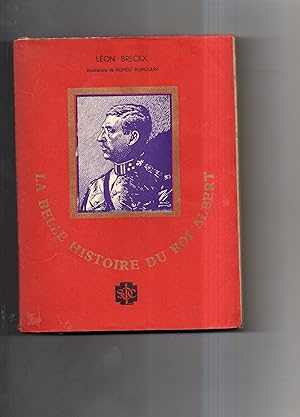 LA BELLE HISTOIRE DU ROI ALBERT. Dédiée à la Jeunesse . Illustrations de Roméo Dumoulin