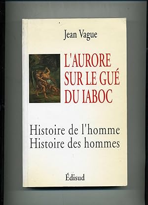 Bild des Verkufers fr L'AURORE SUR LE GU DU IABOC. Histoire de l'homme - Histoire des Hommes. zum Verkauf von Librairie CLERC