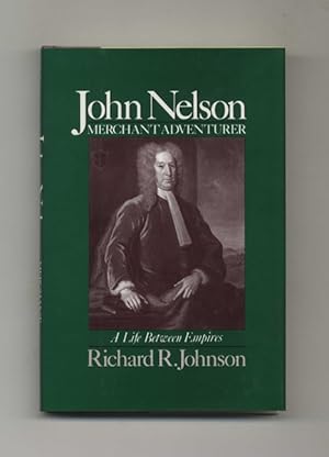 John Nelson: Merchant Adventurer, a Life between Empires -1st Edition/1st Printing