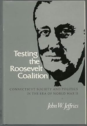 Seller image for Testing the Roosevelt Coalition: Connecticut Society and Politics in the Era of World War Ii for sale by Lincbook