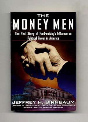 Seller image for The Money Men: The Real Story of Fund-raising's Influence on Political Power in America - 1st Edition/1st Printing for sale by Books Tell You Why  -  ABAA/ILAB